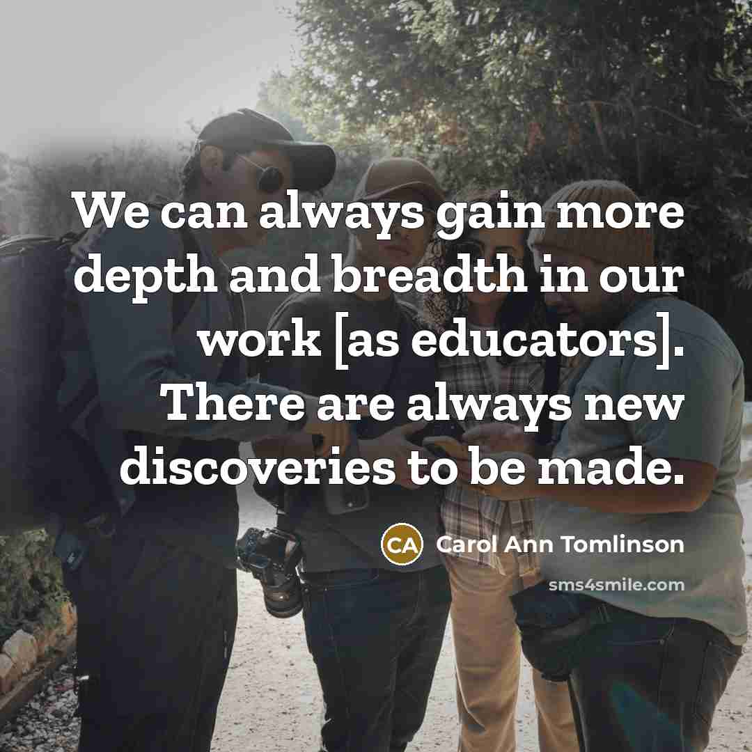 “We can always gain more depth and breadth in our…” quote by Carol Ann Tomlinson