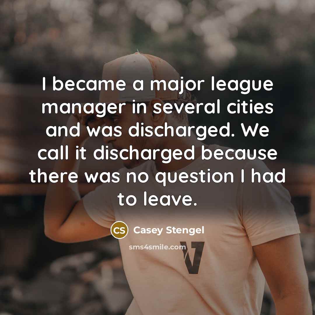 “I became a major league manager in several cities and…” quote by Casey Stengel