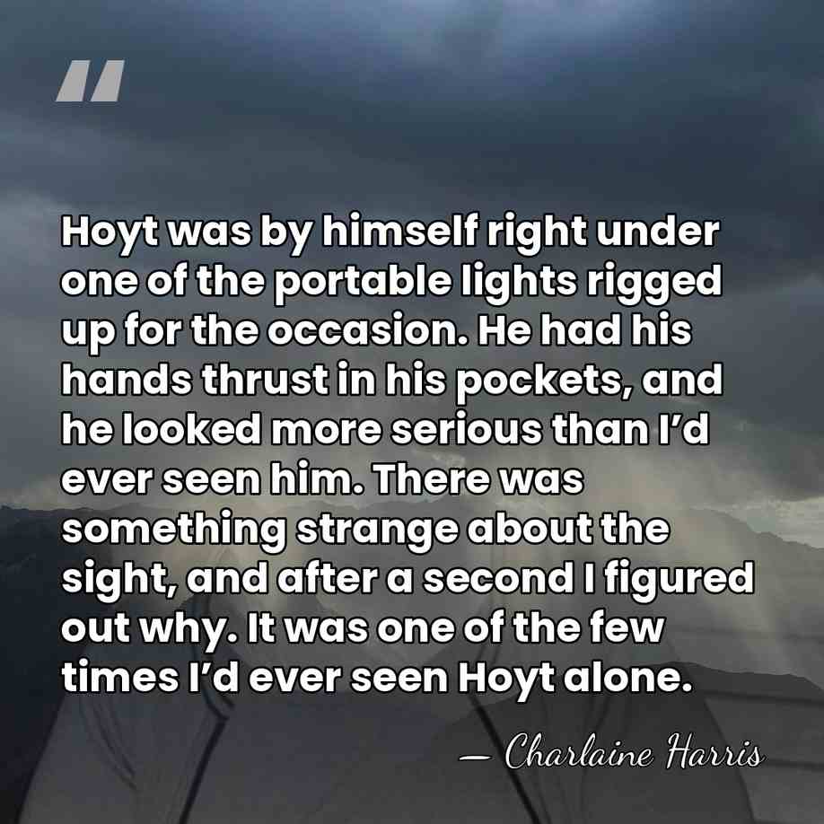 Hoyt was by himself right under one of the portable lights rigged&hellip; - Charlaine Harris