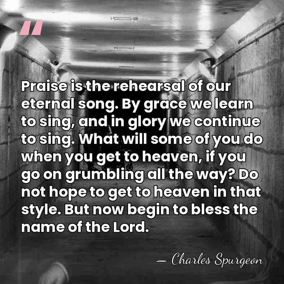 Praise is the rehearsal of our eternal song. By grace we learn&hellip; - Charles Spurgeon