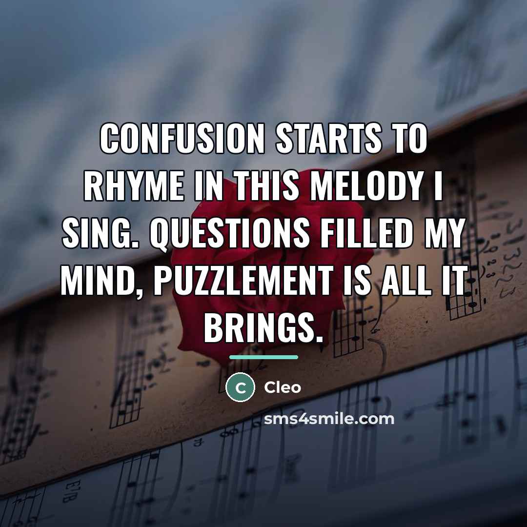 “Confusion starts to rhyme in this melody I sing. Questions…” quote by Cleo