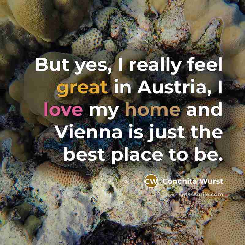 “But yes, I really feel great in Austria, I love…” quote by Conchita Wurst