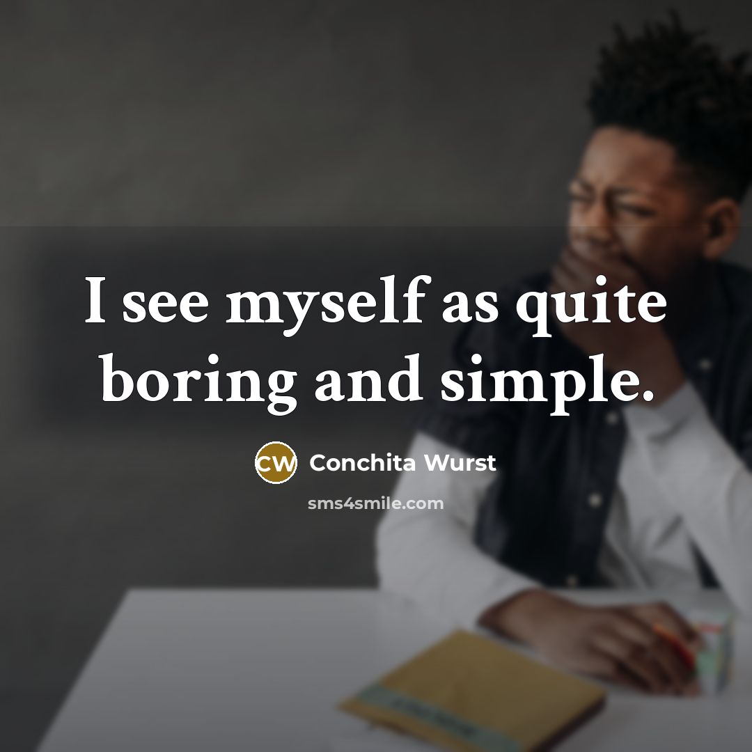 “I see myself as quite boring and simple.…” quote by Conchita Wurst