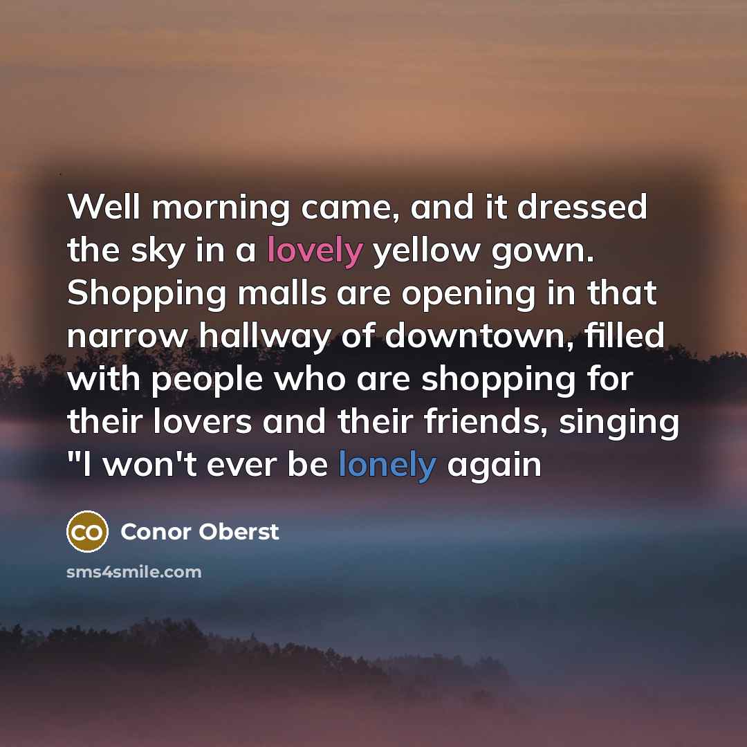“Well morning came, and it dressed the sky in a…” quote by Conor Oberst
