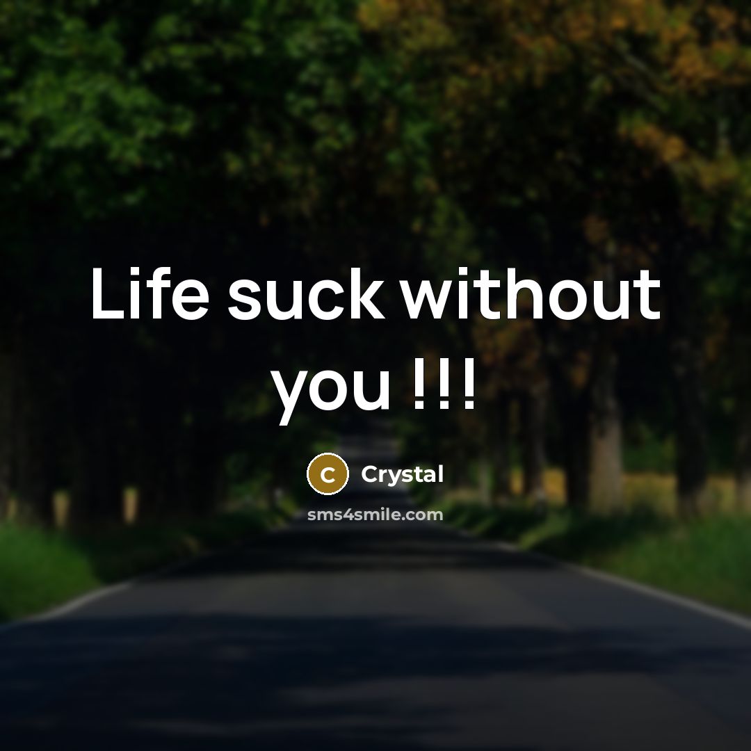 “Life suck without you !!!…” quote by Crystal