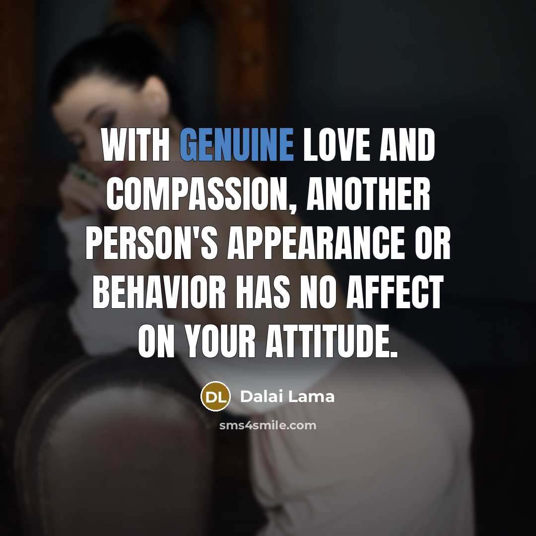 “With genuine love and compassion, another person's appearance or behavior…” quote by Dalai Lama