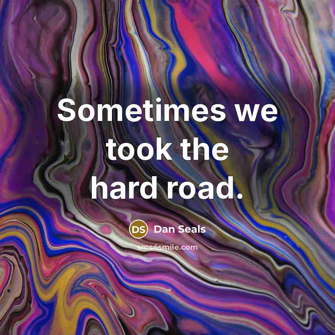 “Sometimes we took the hard road.” quote by Dan Seals