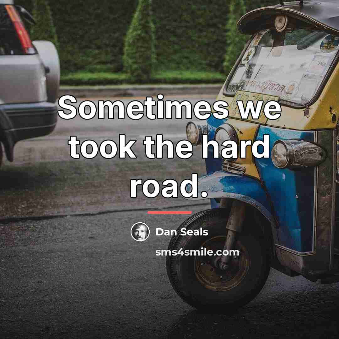“Sometimes we took the hard road.…” quote by Dan Seals