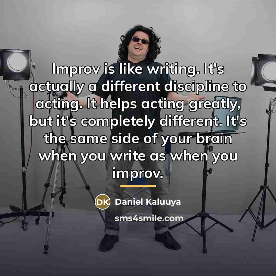 “Improv is like writing. It's actually a different discipline to…” quote by Daniel Kaluuya
