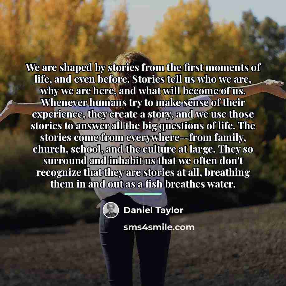 “We are shaped by stories from the first moments of…” quote by Daniel Taylor