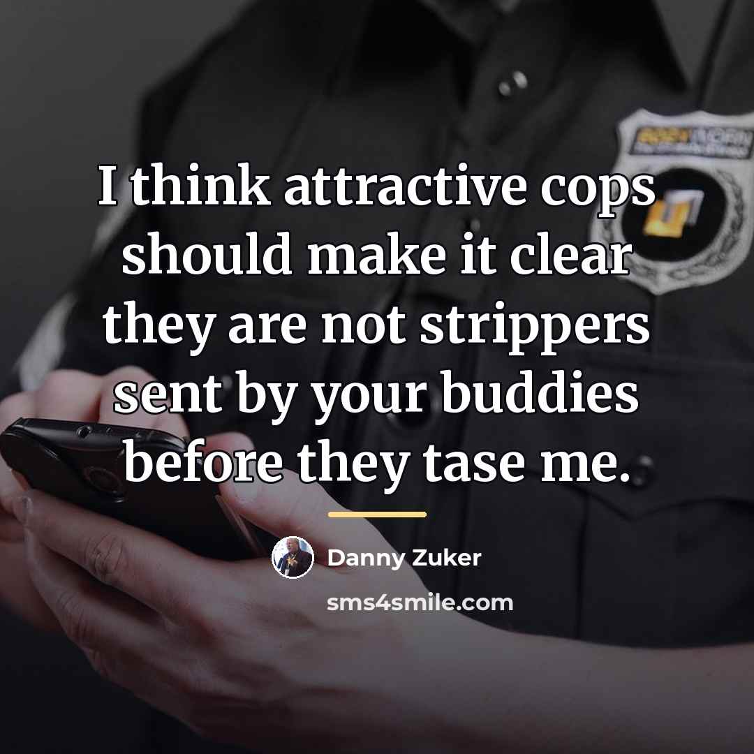 “I think attractive cops should make it clear they are…” quote by Danny Zuker