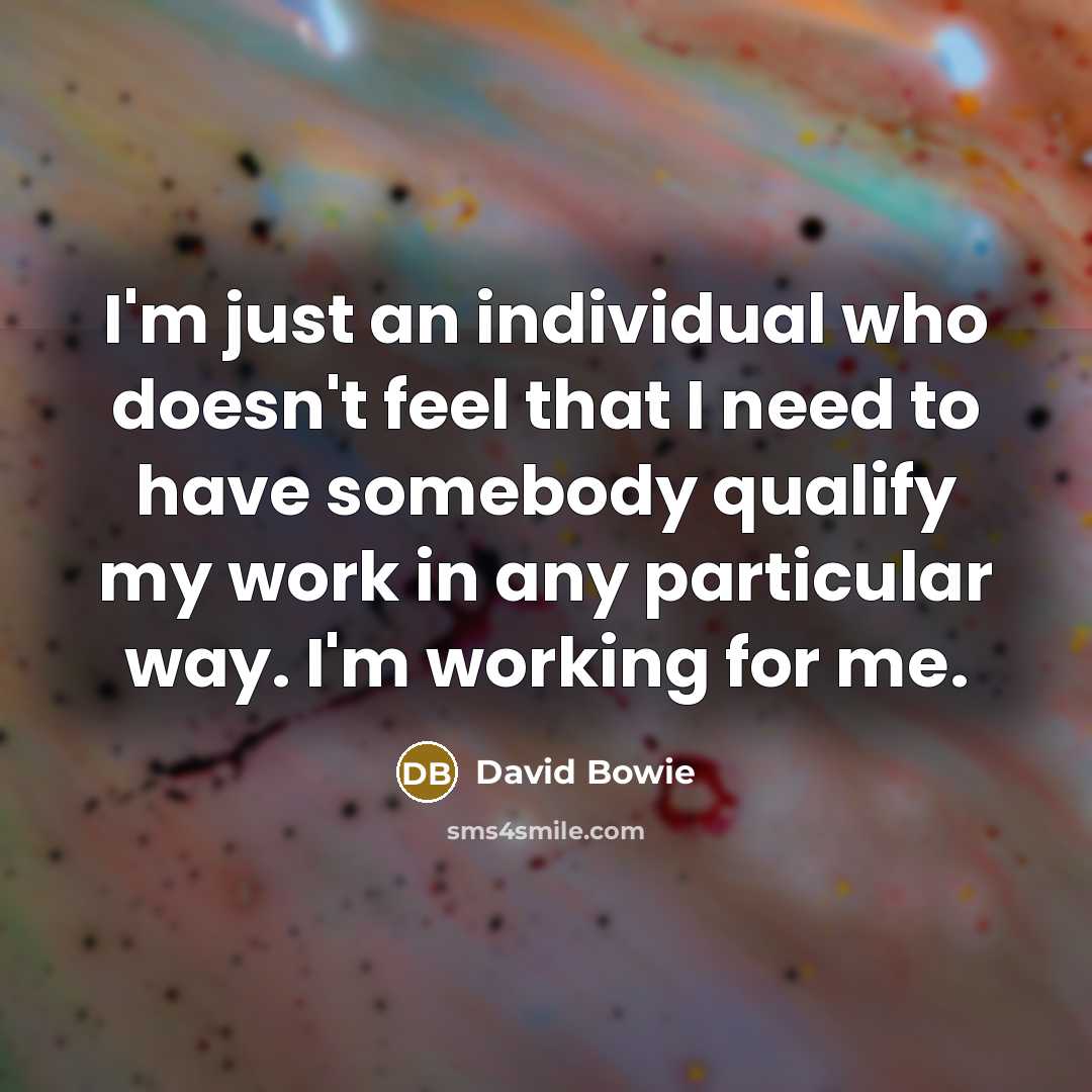 “I'm just an individual who doesn't feel that I need…” quote by David Bowie