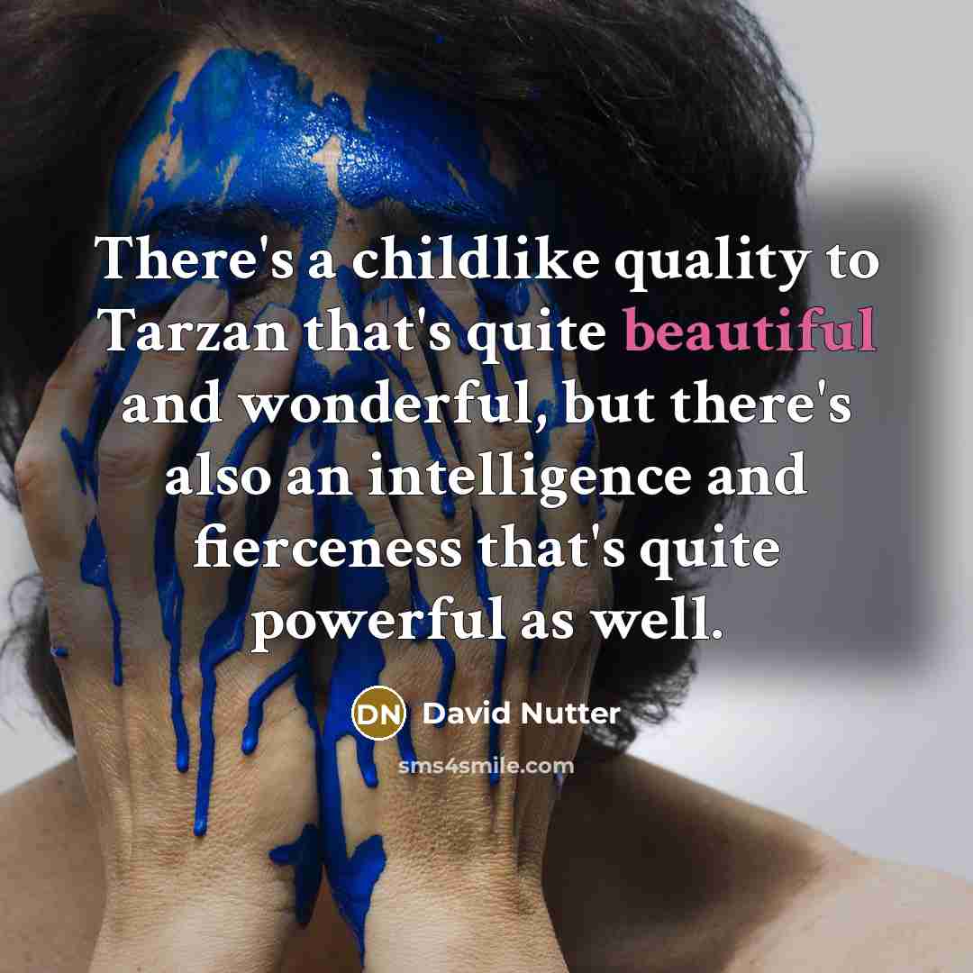 “There's a childlike quality to Tarzan that's quite beautiful and…” quote by David Nutter