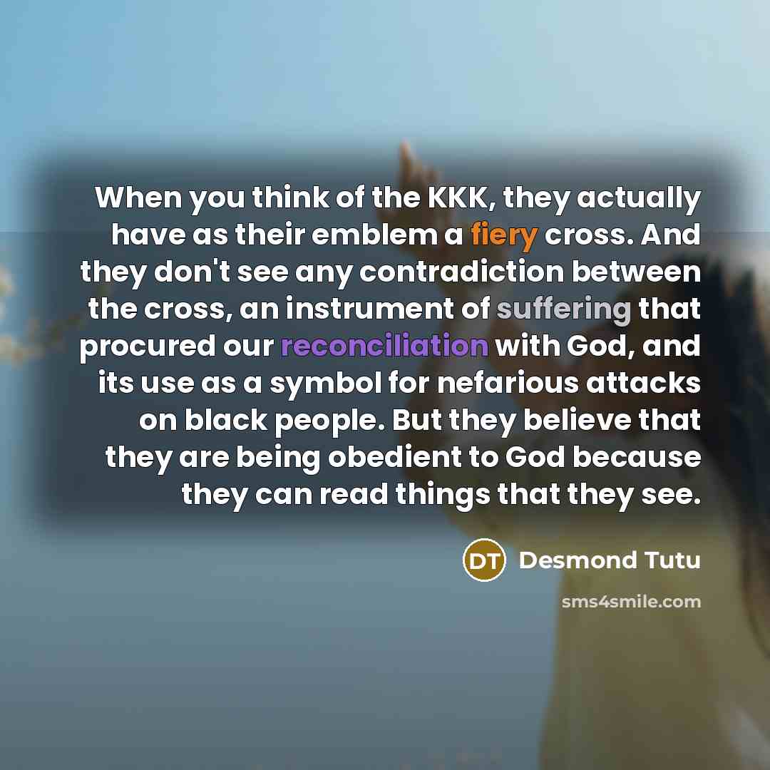 “When you think of the KKK, they actually have as…” quote by Desmond Tutu
