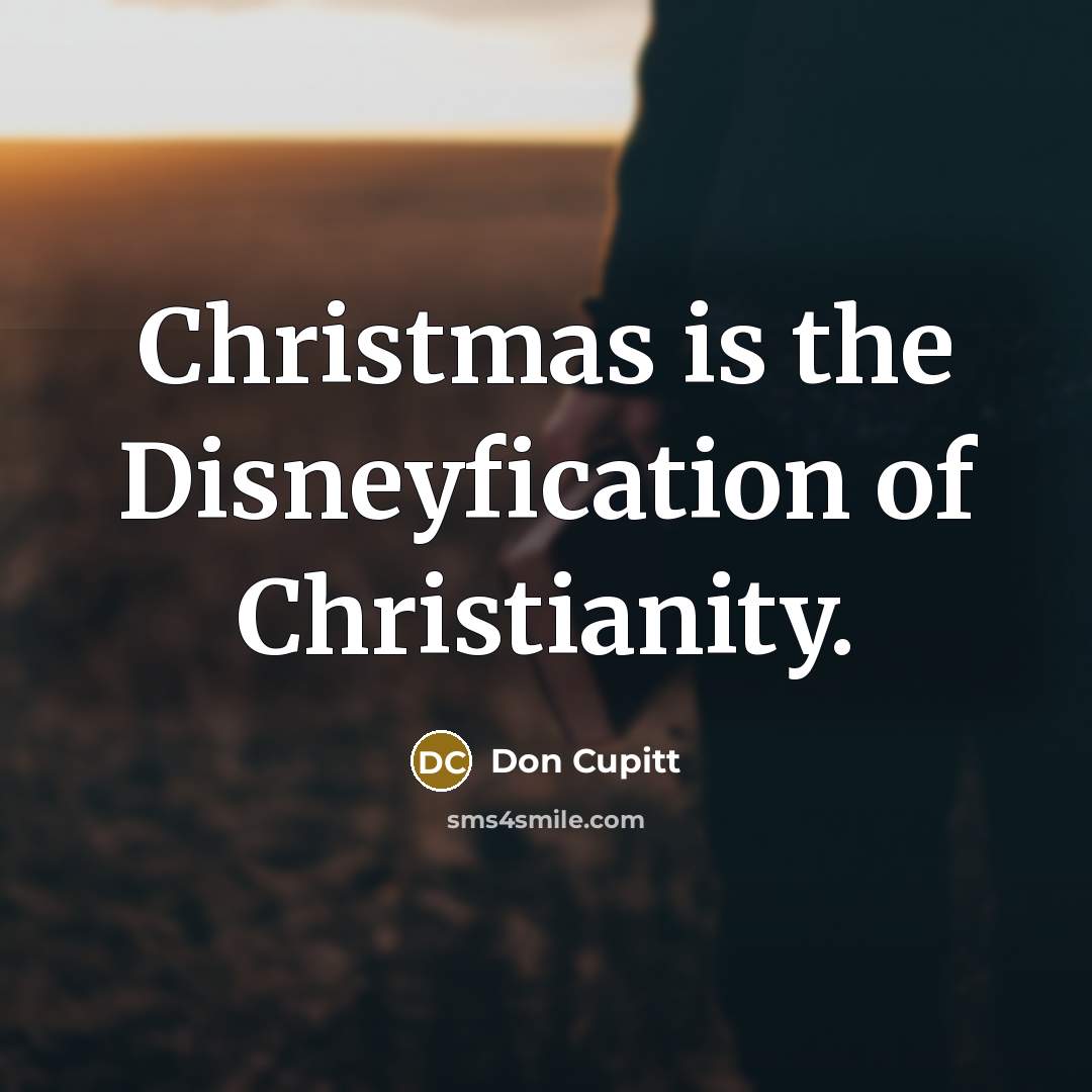 “Christmas is the Disneyfication of Christianity.…” quote by Don Cupitt