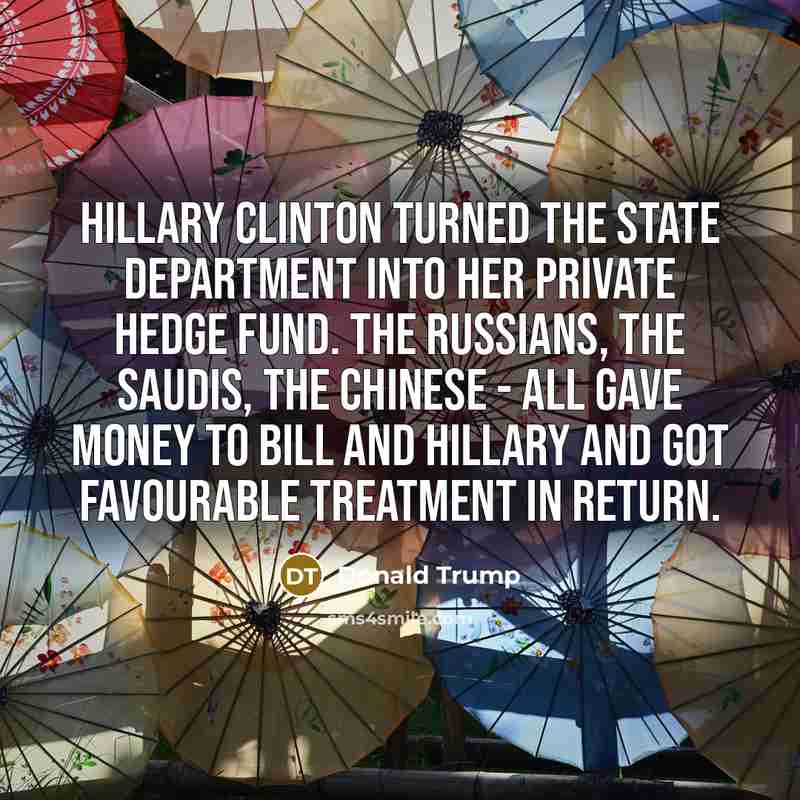 “Hillary Clinton turned the State Department into her private hedge…” quote by Donald Trump