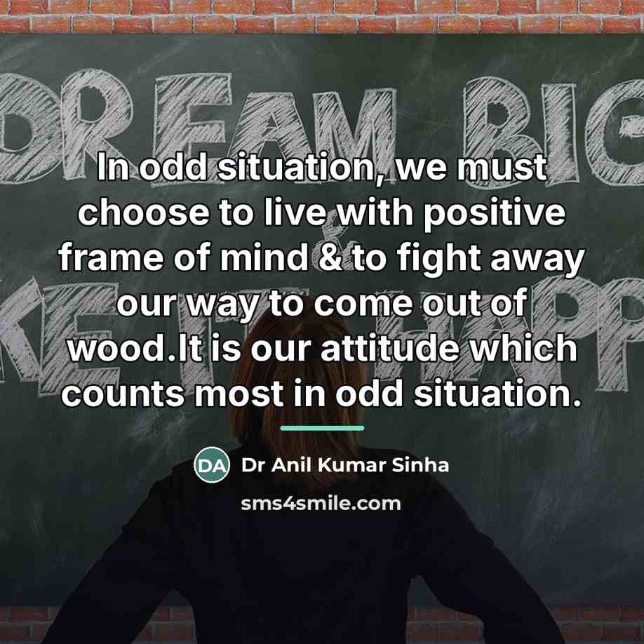 “In odd situation, we must choose to live with positive…” quote by Dr Anil Kumar Sinha
