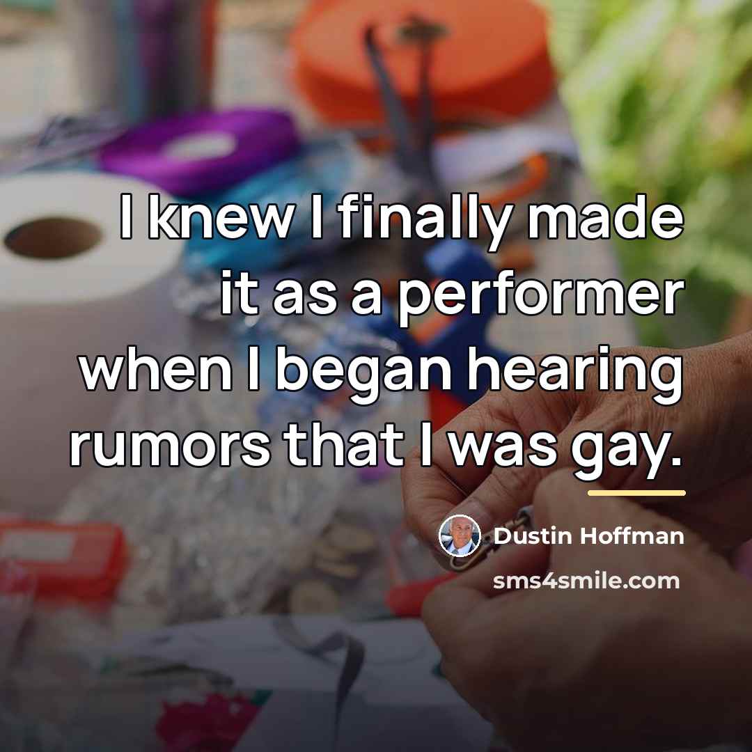 “I knew I finally made it as a performer when…” quote by Dustin Hoffman