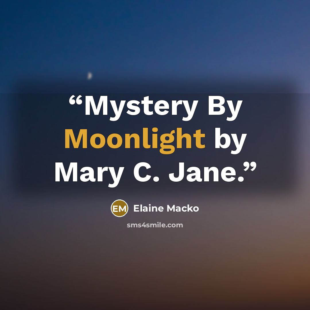“Mystery By Moonlight by Mary C. Jane.” quote by Elaine Macko