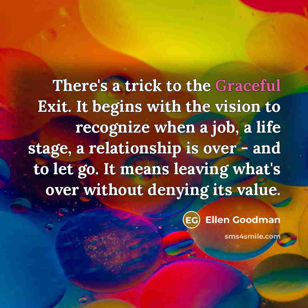“There's a trick to the Graceful Exit. It begins with…” quote by Ellen Goodman