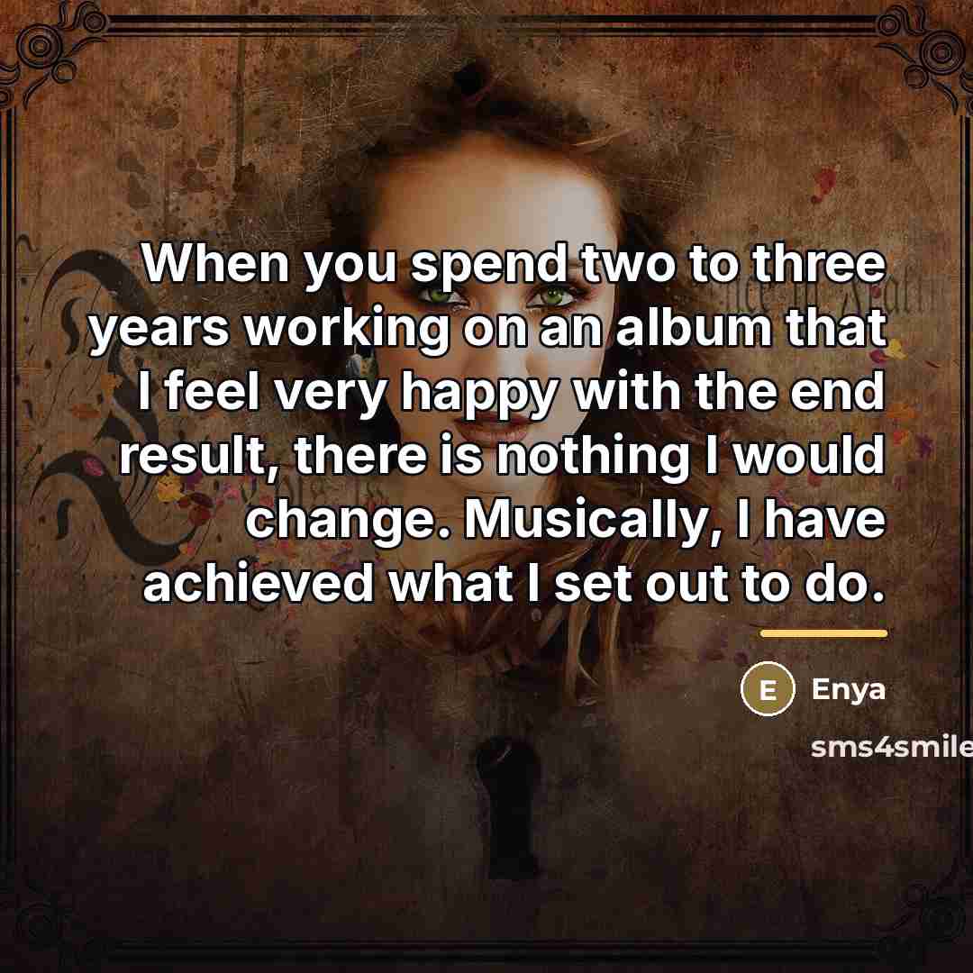 “When you spend two to three years working on an…” quote by Enya