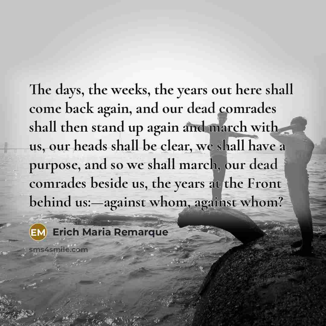 “The days, the weeks, the years out here shall come…” quote by Erich Maria Remarque