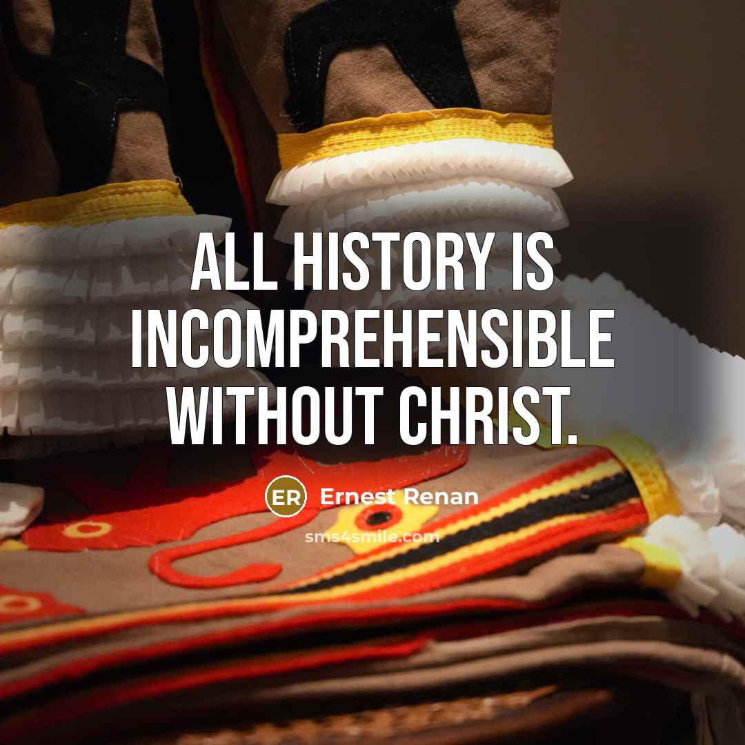 “All history is incomprehensible without Christ.…” quote by Ernest Renan