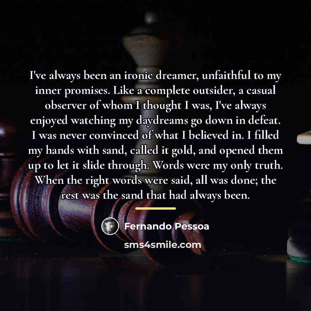 “I've always been an ironic dreamer, unfaithful to my inner…” quote by Fernando Pessoa