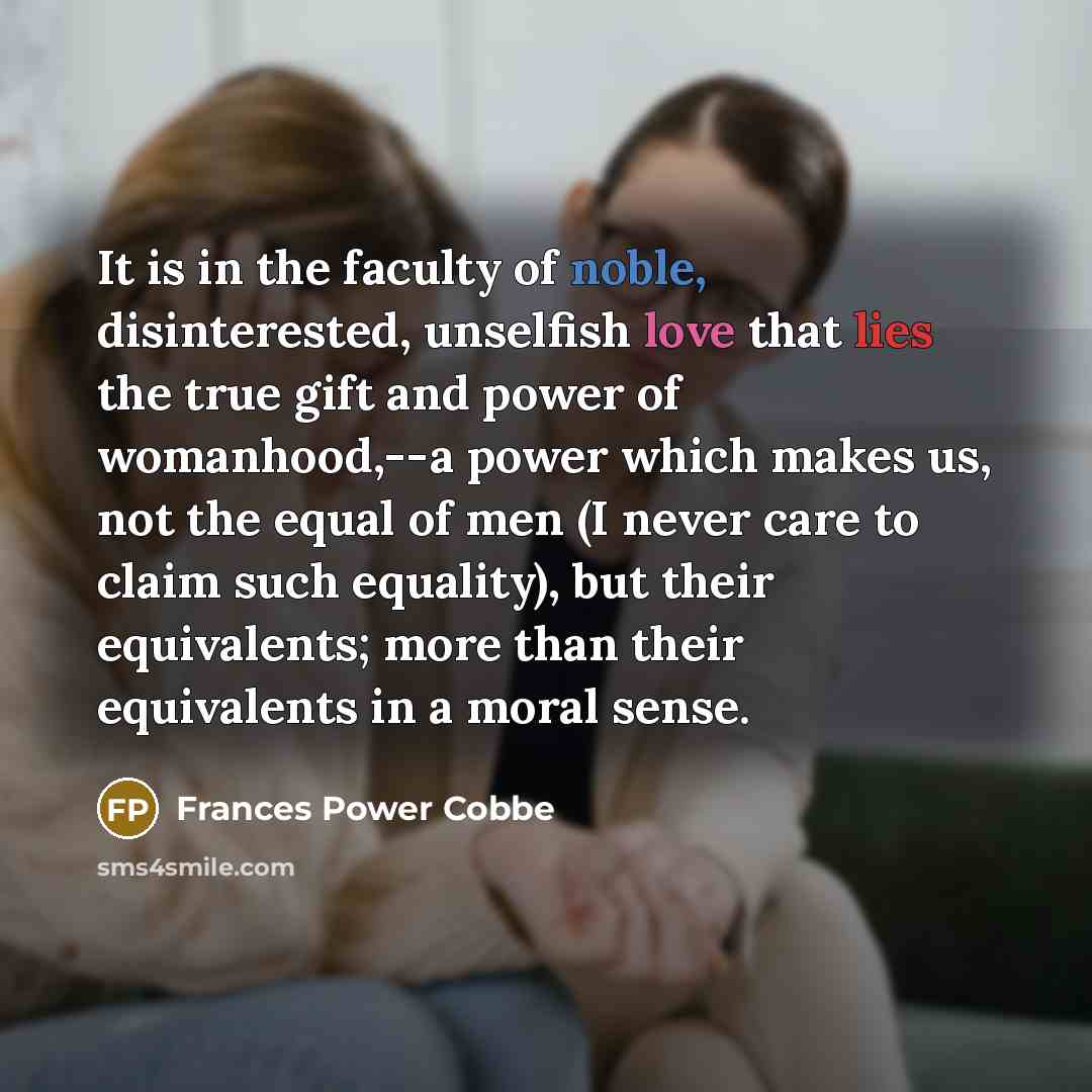 “It is in the faculty of noble, disinterested, unselfish love…” quote by Frances Power Cobbe