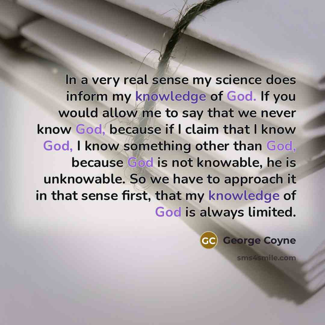 “In a very real sense my science does inform my…” quote by George Coyne