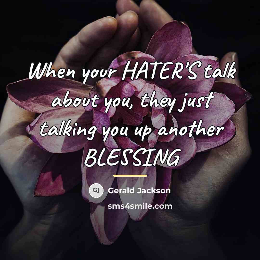 “When your HATER'S talk about you, they just talking you…” quote by Gerald Jackson