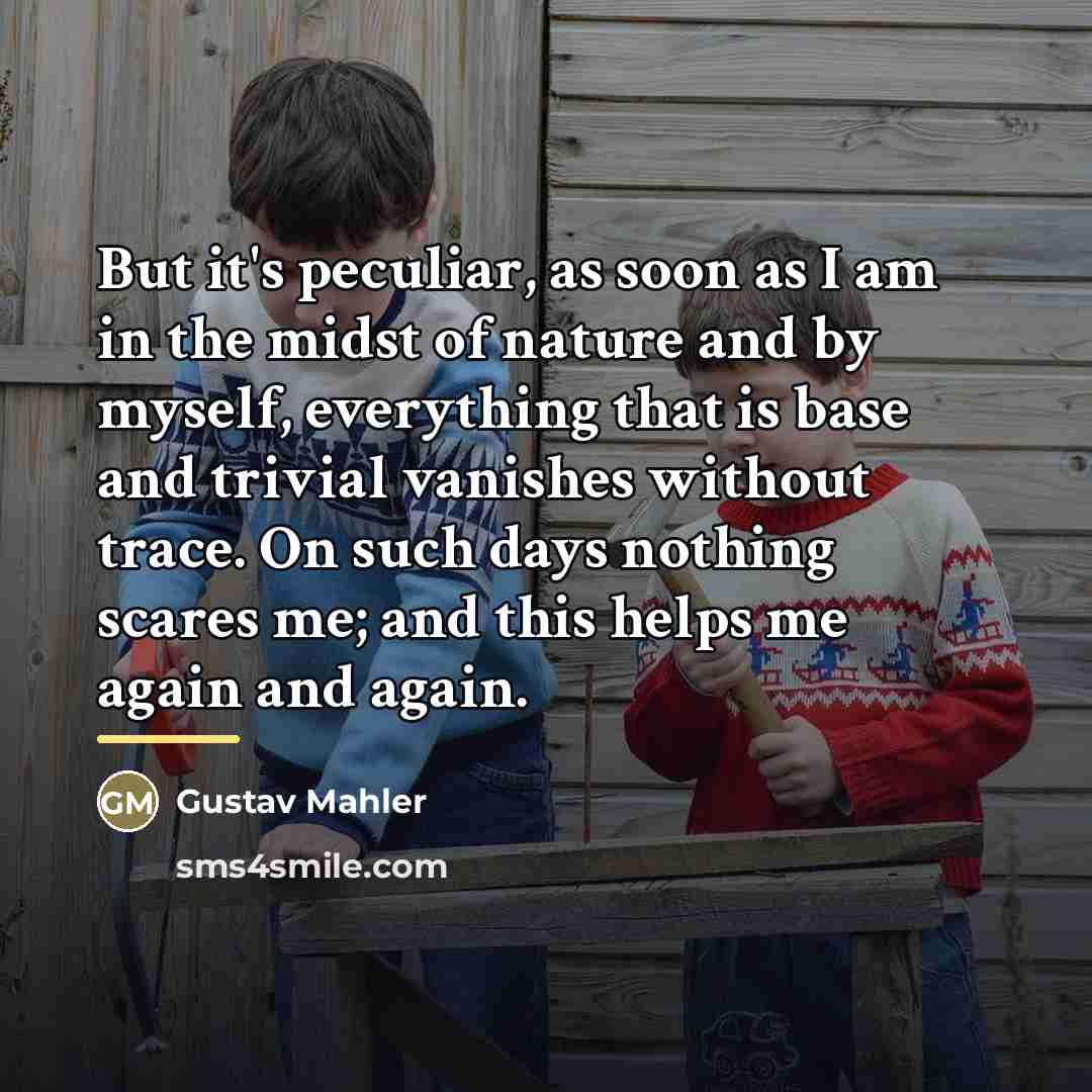 “But it's peculiar, as soon as I am in the…” quote by Gustav Mahler