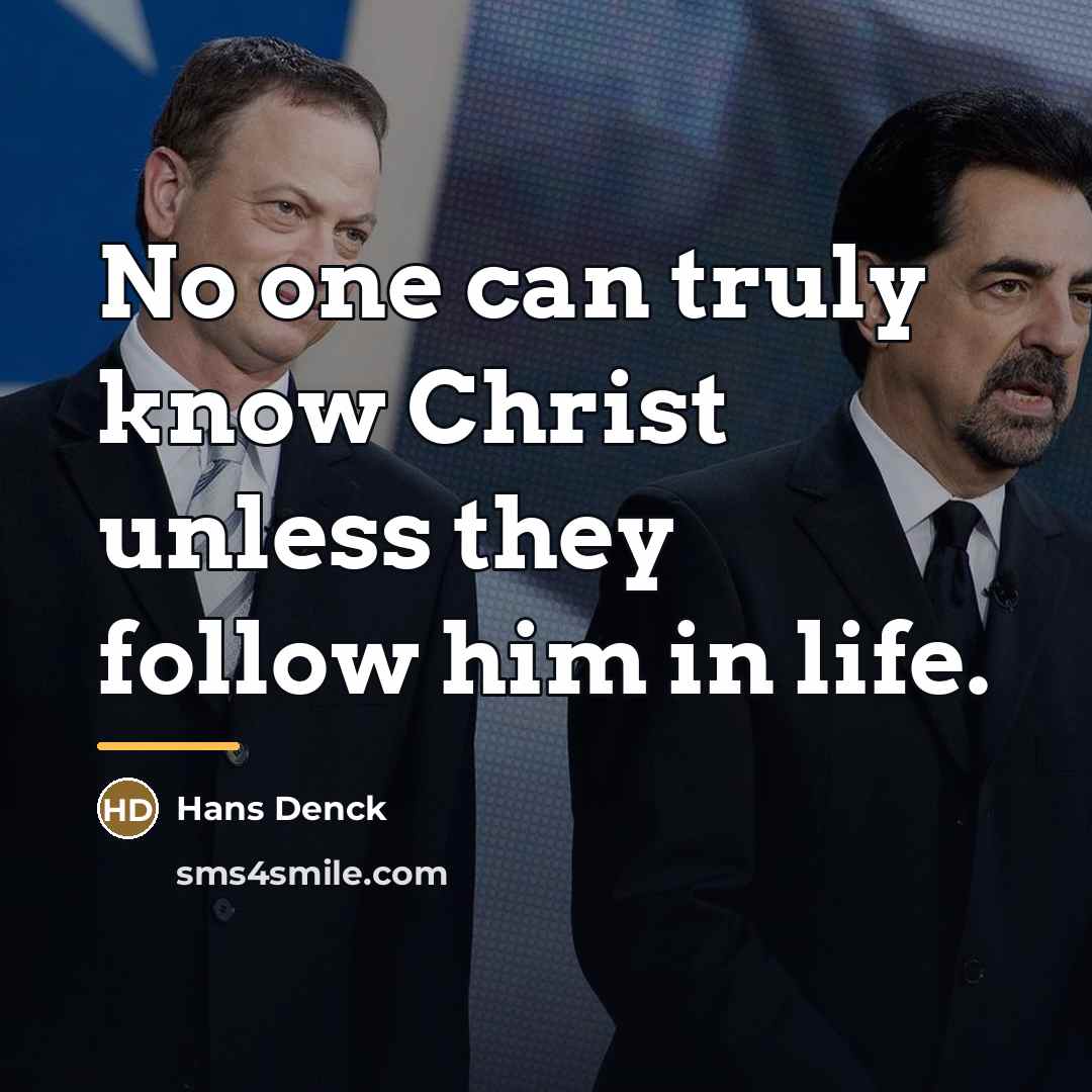 “No one can truly know Christ unless they follow him…” quote by Hans Denck