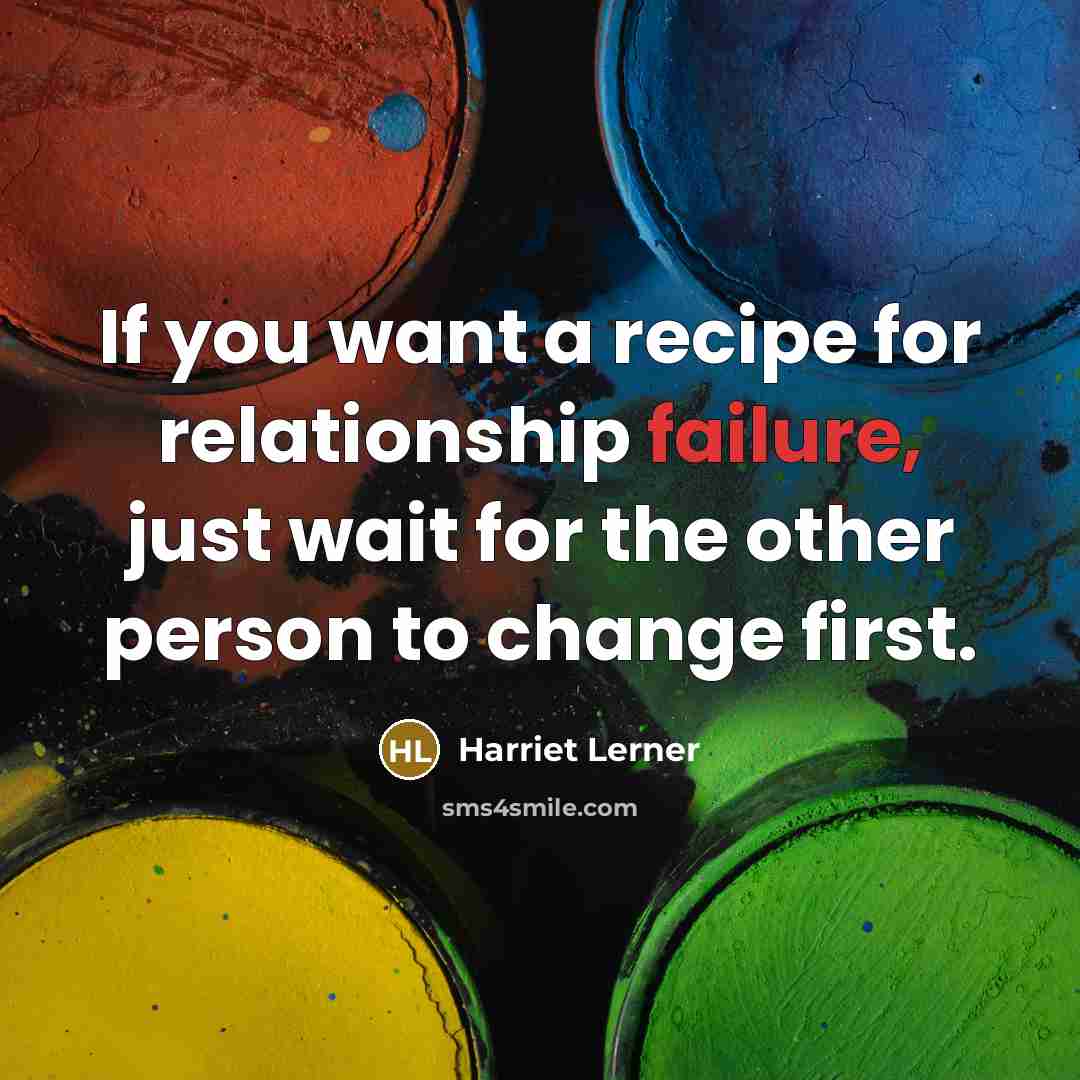 “If you want a recipe for relationship failure, just wait…” quote by Harriet Lerner