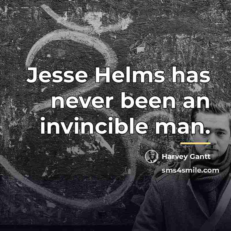 “Jesse Helms has never been an invincible man.…” quote by Harvey Gantt