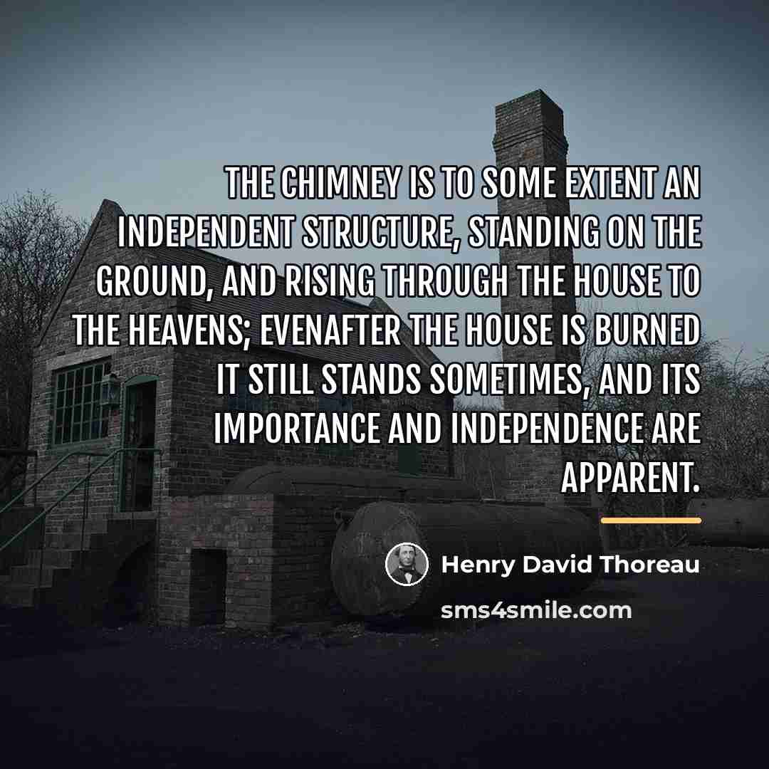 “The chimney is to some extent an independent structure, standing…” quote by Henry David Thoreau