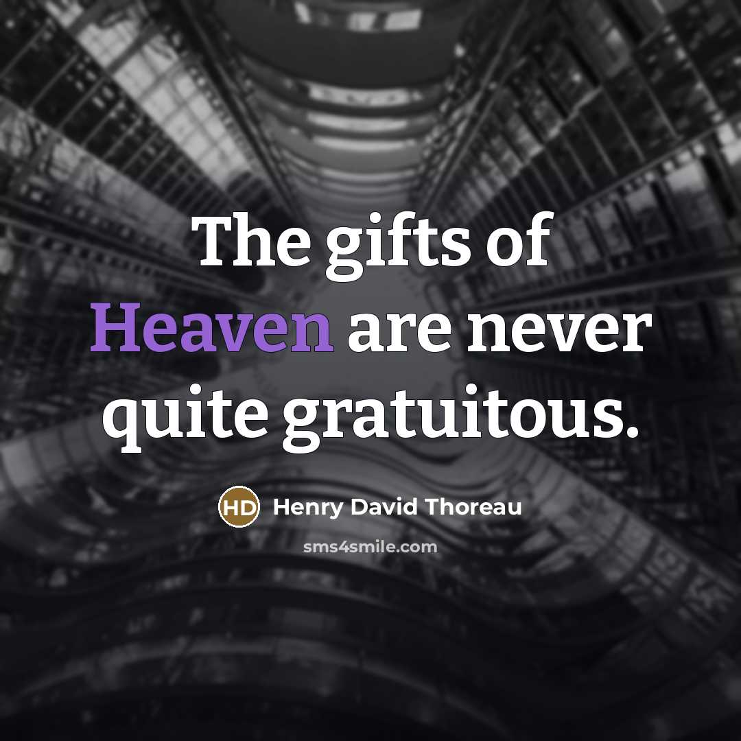 “The gifts of Heaven are never quite gratuitous.…” quote by Henry David Thoreau