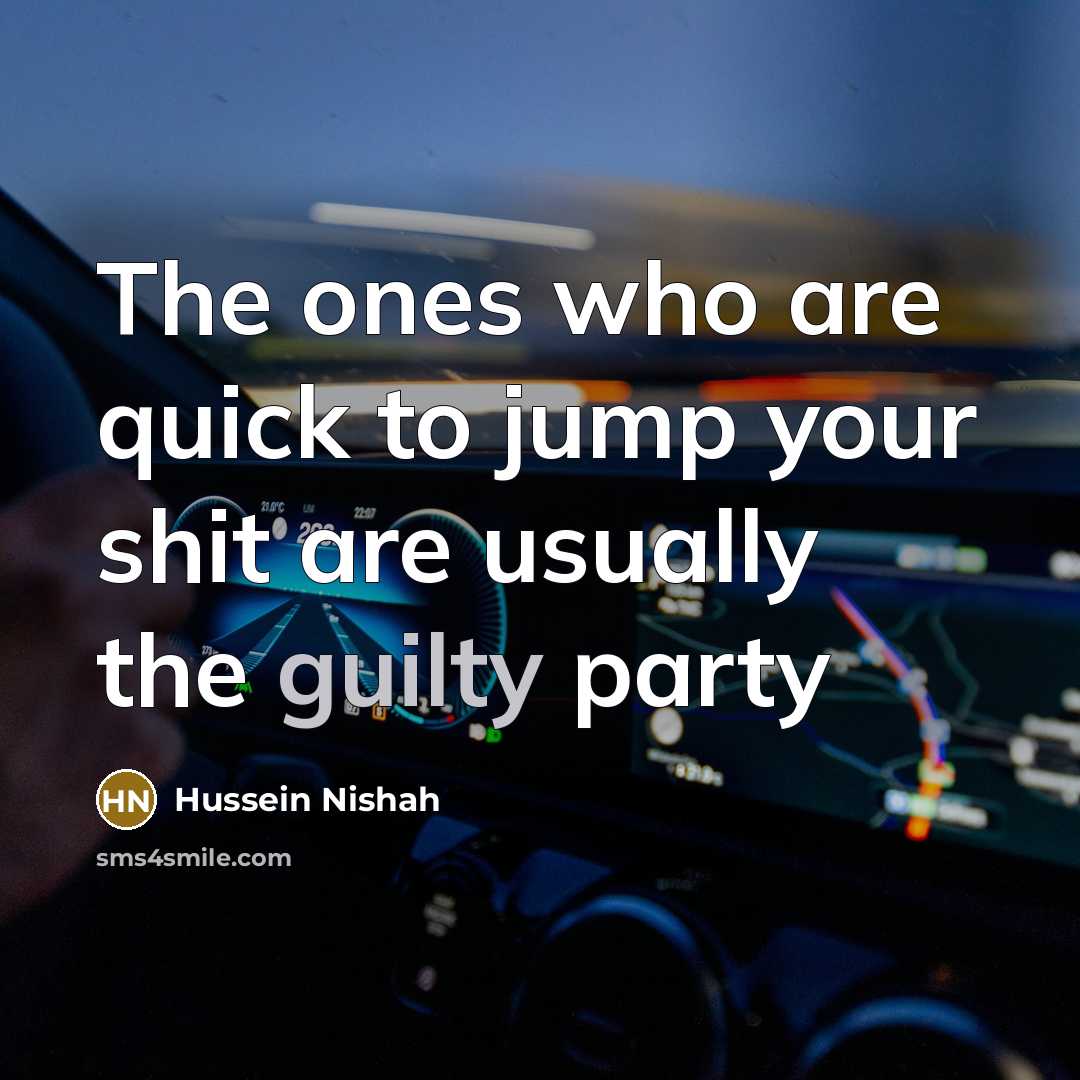 “The ones who are quick to jump your shit are…” quote by Hussein Nishah