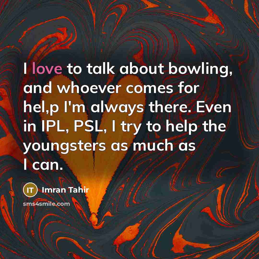 “I love to talk about bowling, and whoever comes for…” quote by Imran Tahir