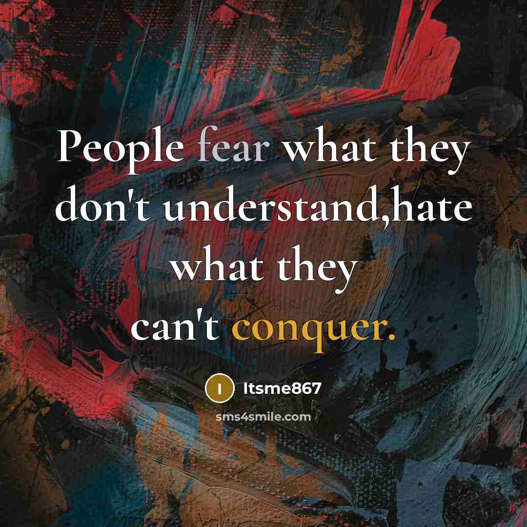 “People fear what they don't understand,hate what they can't conquer.…” quote by Itsme867