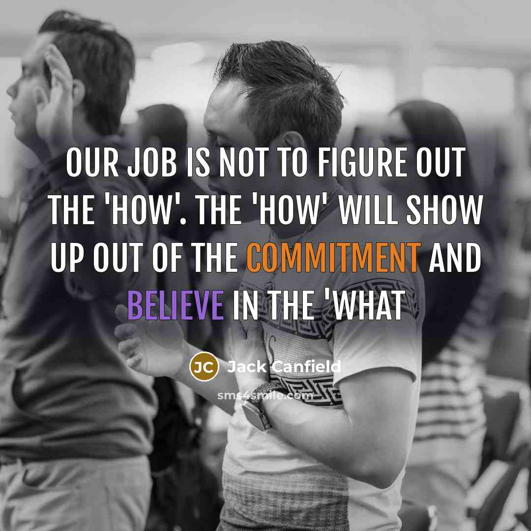 “Our job is not to figure out the 'how'. The…” quote by Jack Canfield
