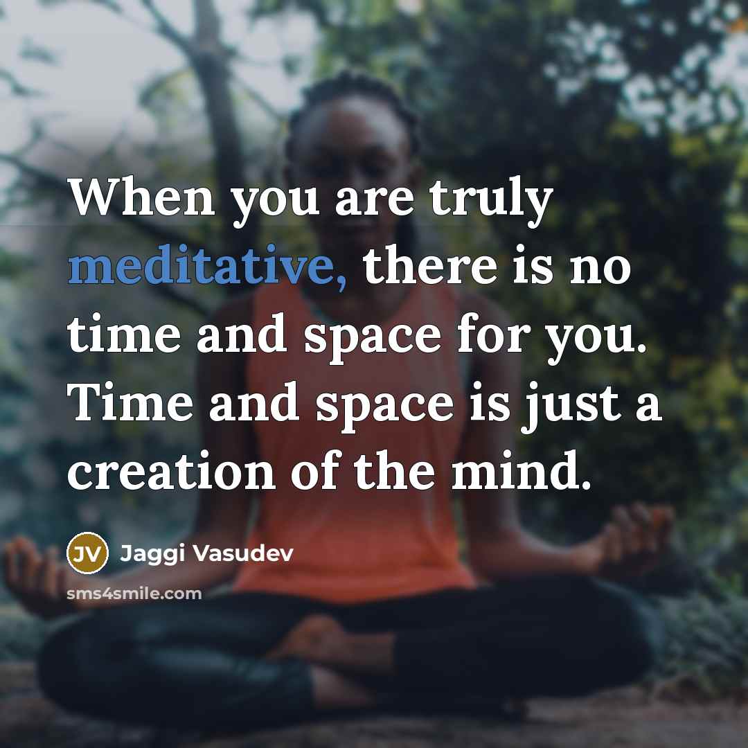 “When you are truly meditative, there is no time and…” quote by Jaggi Vasudev