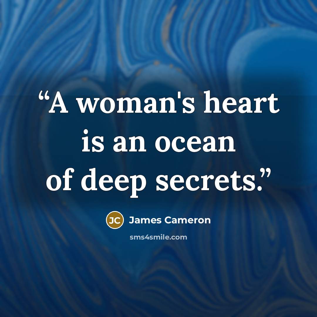“A woman's heart is an ocean of deep secrets.” quote by James Cameron