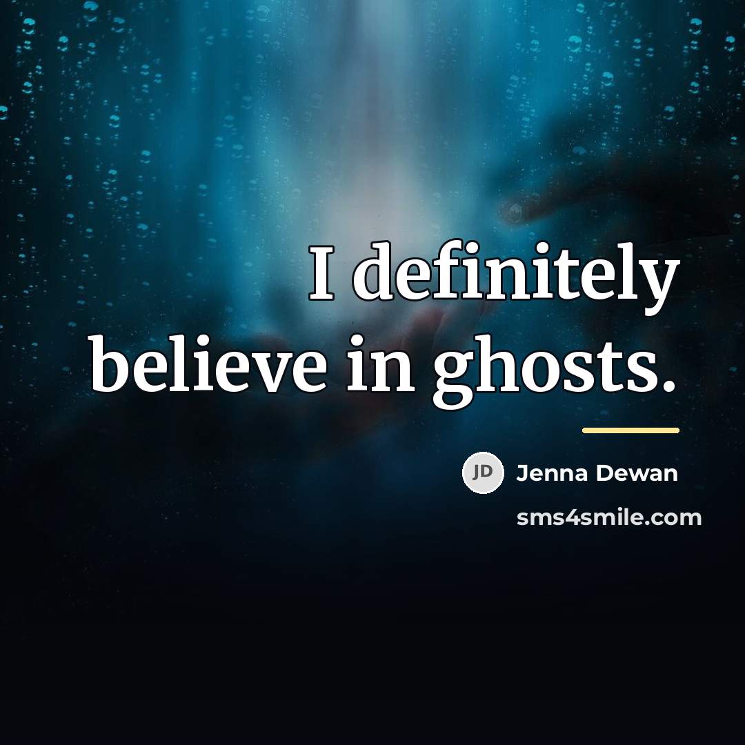 “I definitely believe in ghosts.…” quote by Jenna Dewan