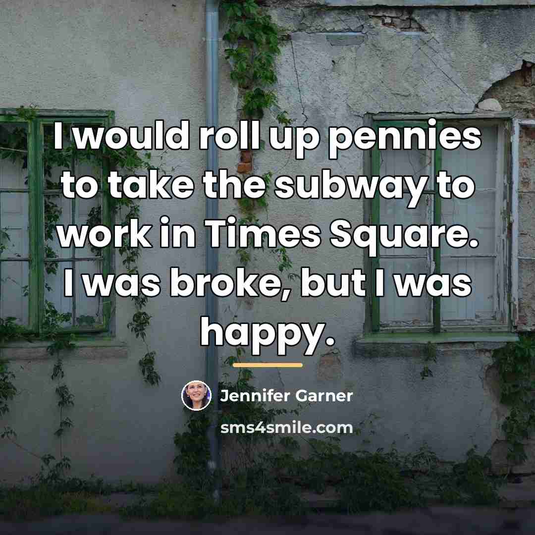 “I would roll up pennies to take the subway to…” quote by Jennifer Garner