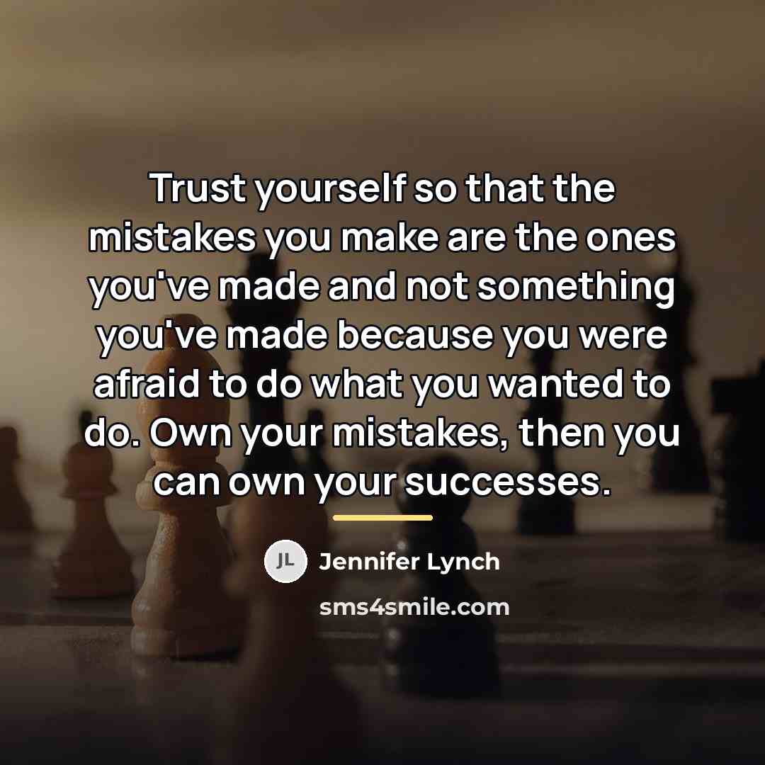 “Trust yourself so that the mistakes you make are the…” quote by Jennifer Lynch