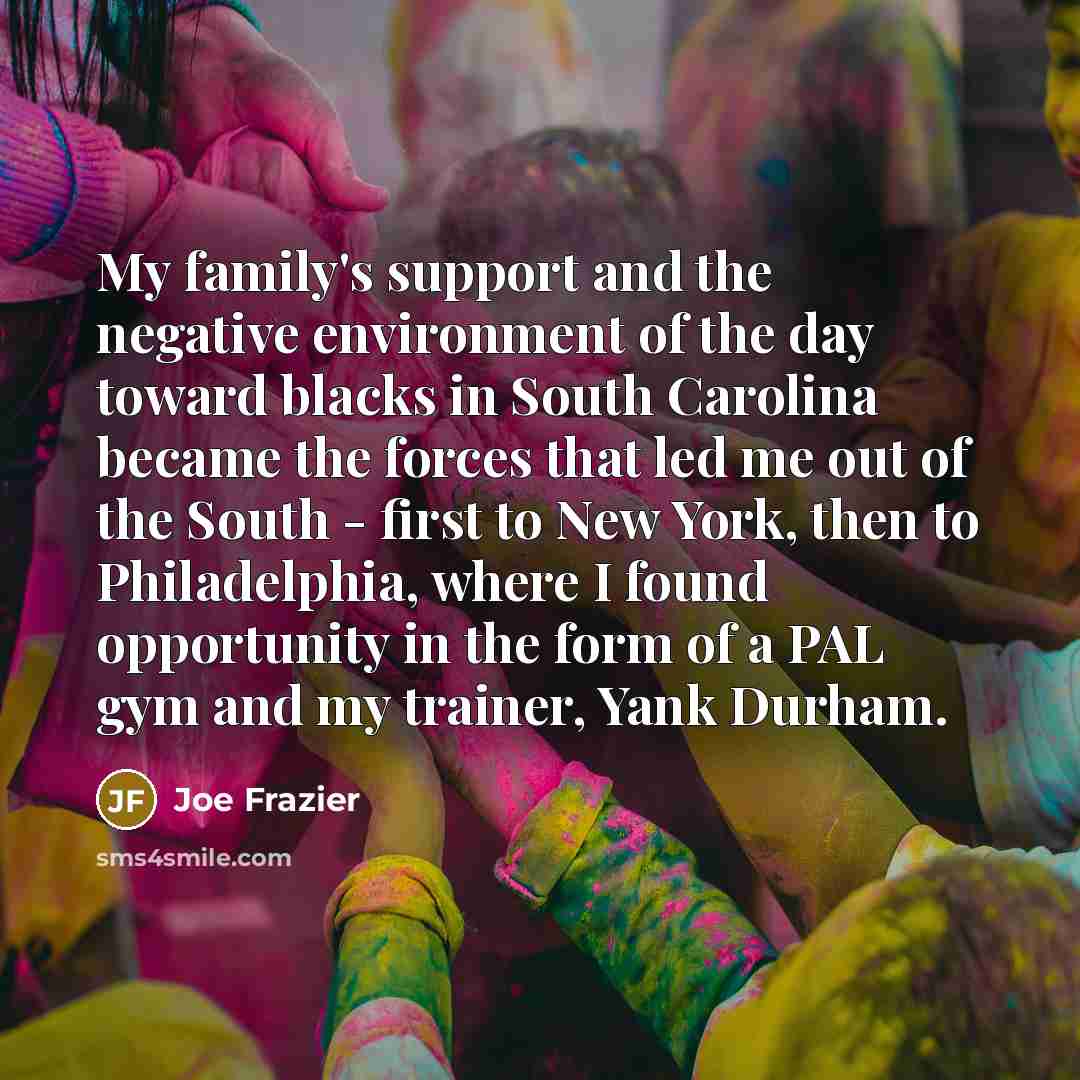 “My family's support and the negative environment of the day…” quote by Joe Frazier