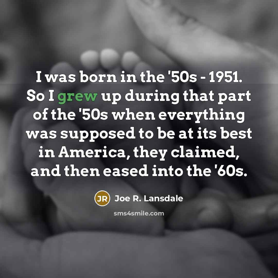 “I was born in the '50s - 1951. So I…” quote by Joe R. Lansdale