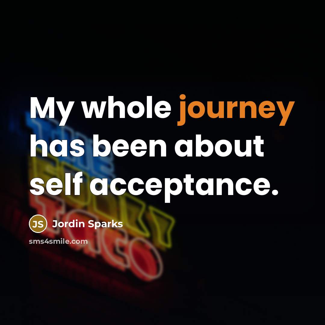 “My whole journey has been about self acceptance.…” quote by Jordin Sparks