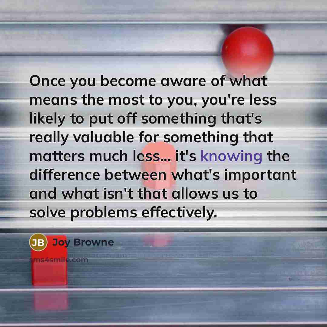 “Once you become aware of what means the most to…” quote by Joy Browne